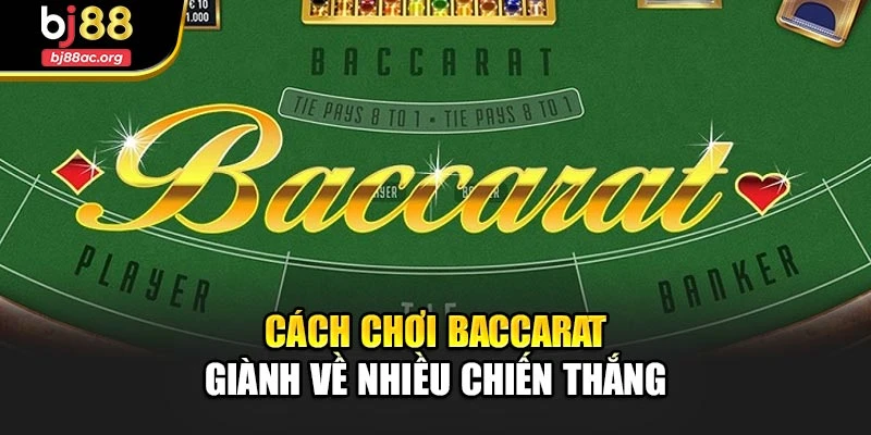 Cách chơi Baccarat giành về nhiều chiến thắng