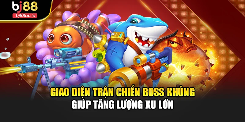 Giao diện trận chiến Boss khủng giúp tăng lượng xu lớn