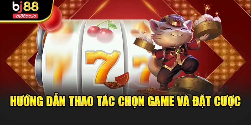 Hướng dẫn thao tác chọn game và đặt cược