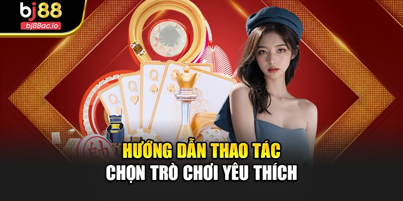 Hướng dẫn thao tác chọn trò chơi yêu thích