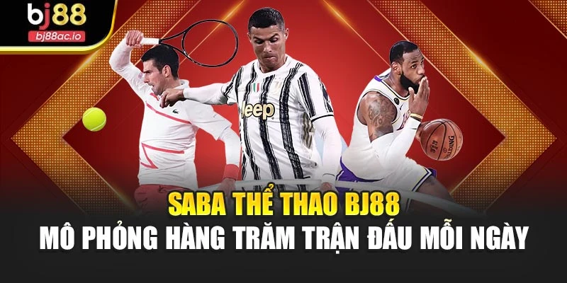 Saba thể thao Bj88 mô phỏng hàng trăm trận đấu mỗi ngày