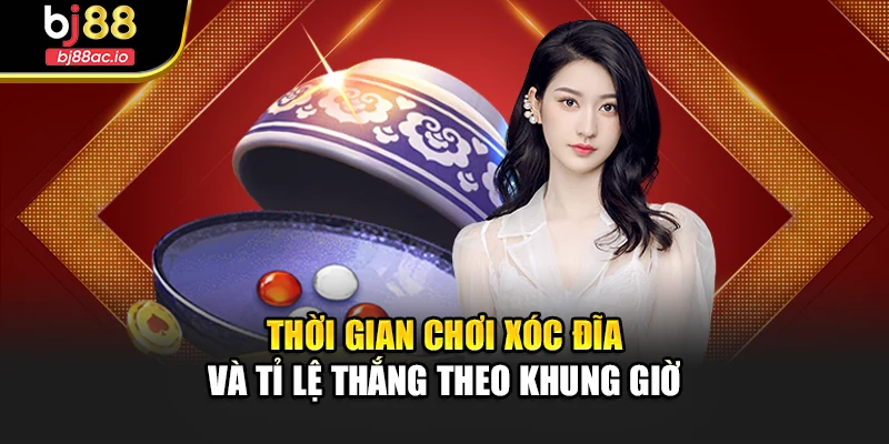 Thời gian chơi xóc đĩa và tỉ lệ thắng theo khung giờ