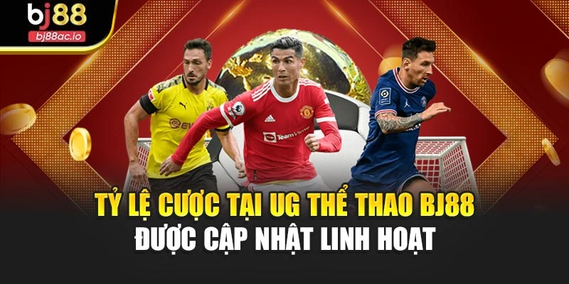 Tỷ lệ cược tại UG thể thao Bj88 được cập nhật linh hoạt