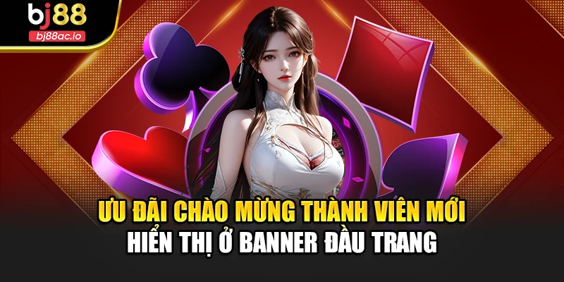 Ưu đãi chào mừng thành viên mới hiển thị ở banner đầu trang