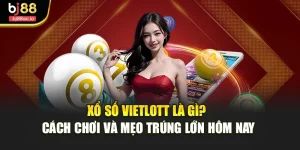 Xổ Số Vietlott Là Gì? Cách Chơi Và Mẹo Trúng Lớn Hôm Nay
